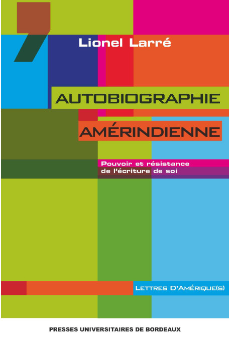 LARRE (Lionel)\nAutobiographie amérindienne. Pouvoir et résistance de l\'écriture de soi