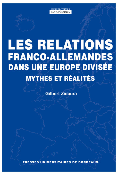 Relations franco-allemandes dans une Europe divisée (Les). Mythes et réalités