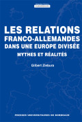 Relations franco-allemandes dans une Europe divisée (Les). Mythes et réalités