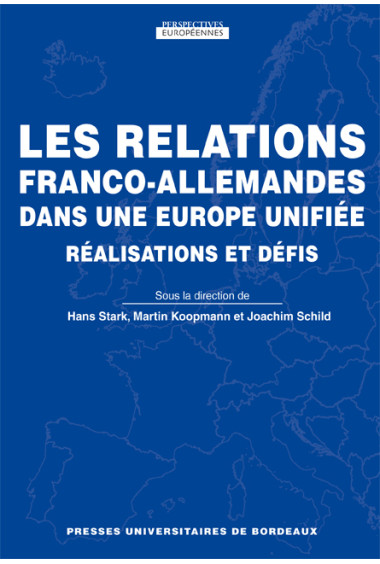 Relations franco-allemandes dans une Europe unifiée (Les). Réalisations et défis