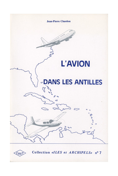 CHARDON (Jean-Pierre)\nAvion dans les Antilles (L\'). Géographie des transports aériens des îles de la Caraïbe, n° 7