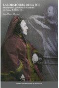 Laboratoires de la foi. Mesmérisme, spiritisme et occultisme en France de 1853 à 1914