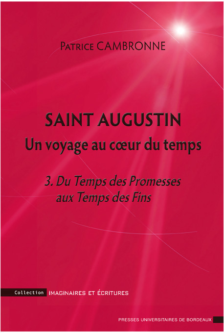 Saint Augustin. Un voyage au coeur du temps - 3. Du Temps des Promesses aux Temps des Fins