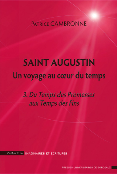 Saint Augustin. Un voyage au coeur du temps - 3. Du Temps des Promesses aux Temps des Fins