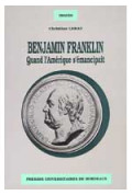 LERAT (Christian)\nBenjamin Franklin. Quand l\'Amérique s\'émancipait